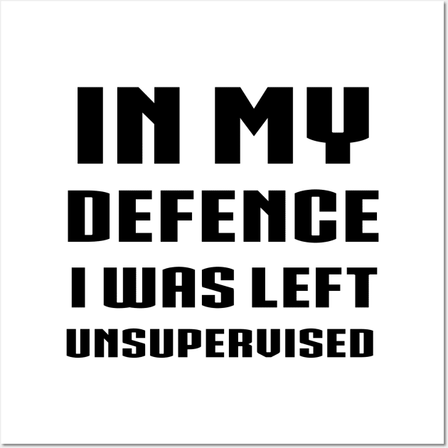 in my defence i was left unsupervised Wall Art by 101univer.s